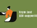 Grafika ilustruje osobę piszącą przy biurku, z tekstem "Czym jest SEO copywriting?".
