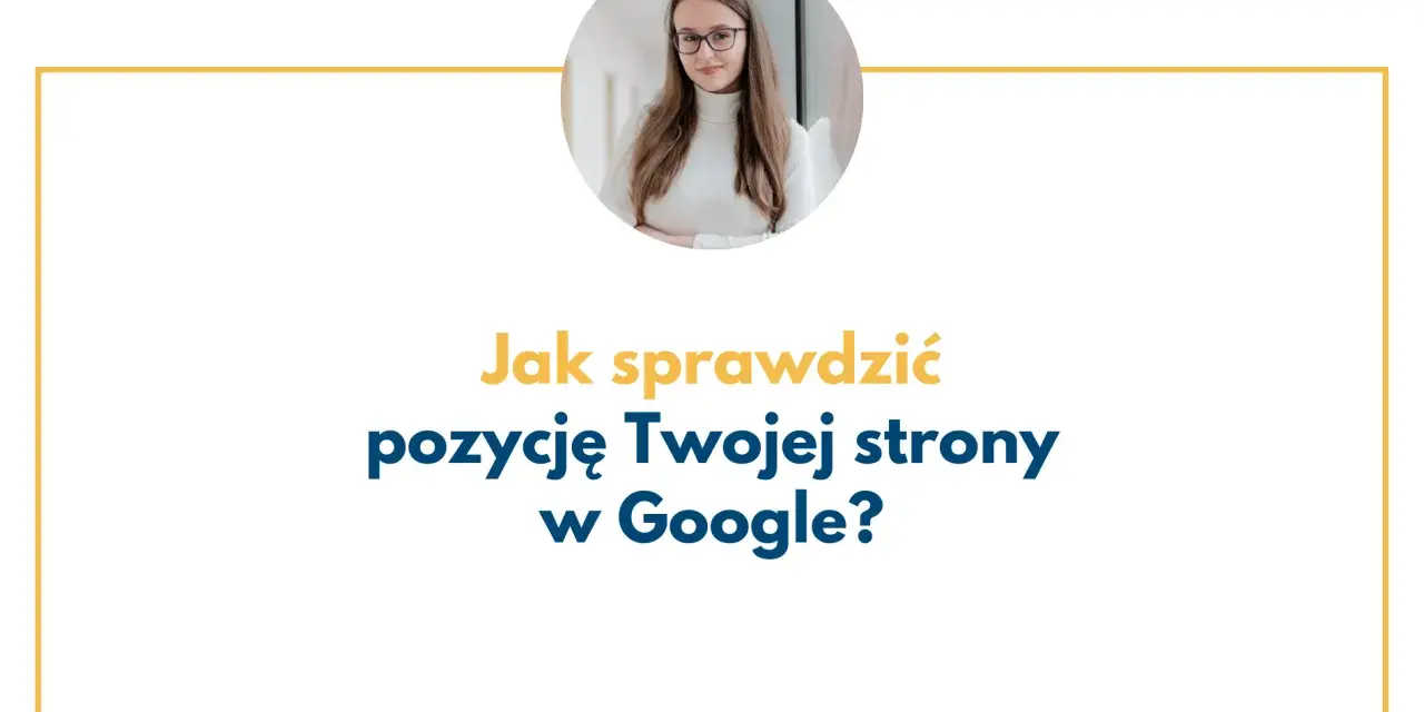 Kobieta w okularach z uśmiechem. Tekst: "Jak sprawdzić pozycję Twojej strony w Google?".
