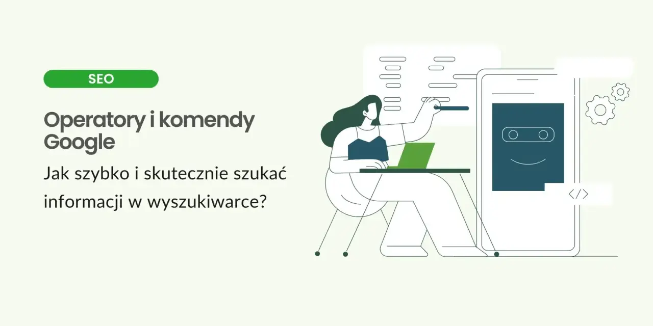 Ilustracja przedstawia kobietę pracującą przy laptopie, obok niej telefon z ikoną robota. Temat: operatory wyszukiwania Google.