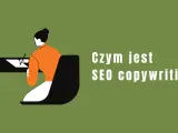 Grafika ilustruje osobę piszącą przy biurku, z tekstem "Czym jest SEO copywriting?".
