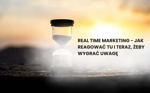 Klepsydra symbolizuje real time marketing. Jak reagować tu i teraz, by wygrać uwagę odbiorców.