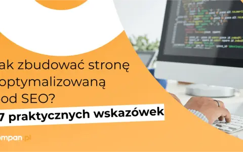 Jak zbudować stronę zoptymalizowaną pod SEO? 17 praktycznych wskazówek, które pomogą Ci wdrożyć mobile first index.