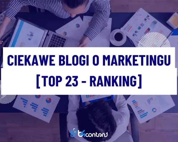 Odkryj ciekawe blogi o marketingu, które pomogą Ci w rozwoju. Ranking TOP 23 inspirujących treści.