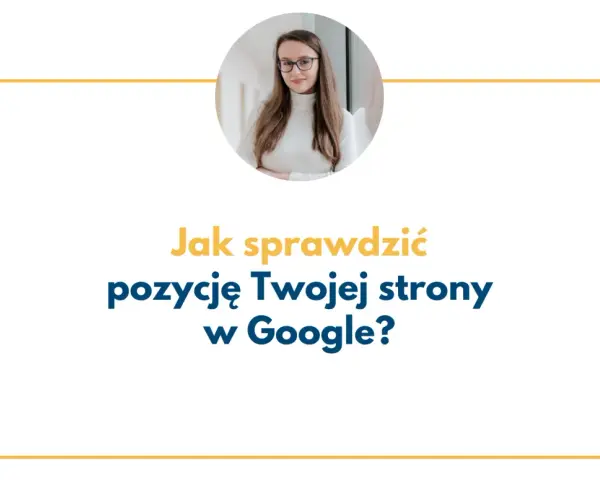 Kobieta w okularach z uśmiechem. Tekst: "Jak sprawdzić pozycję Twojej strony w Google?".