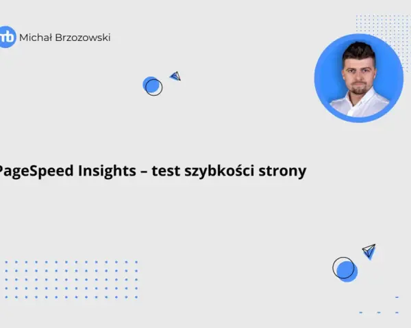 Michał Brzozowski prezentuje test szybkości strony w PageSpeed Insights. Grafika zawiera abstrakcyjne elementy i zdjęcie prezentera.
