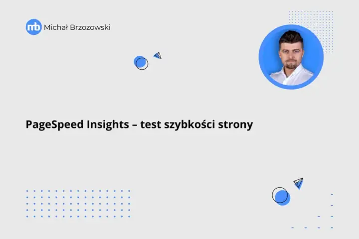 Michał Brzozowski prezentuje test szybkości strony w PageSpeed Insights. Grafika zawiera abstrakcyjne elementy i zdjęcie prezentera.