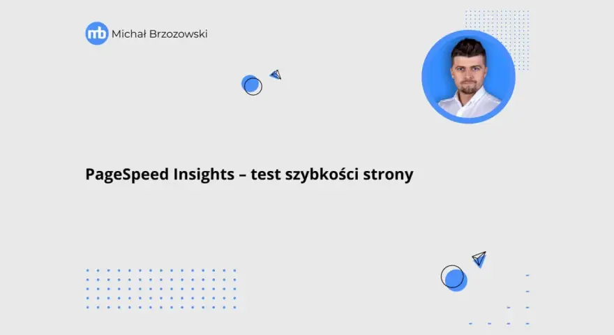 Michał Brzozowski prezentuje test szybkości strony w PageSpeed Insights. Grafika zawiera abstrakcyjne elementy i zdjęcie prezentera.