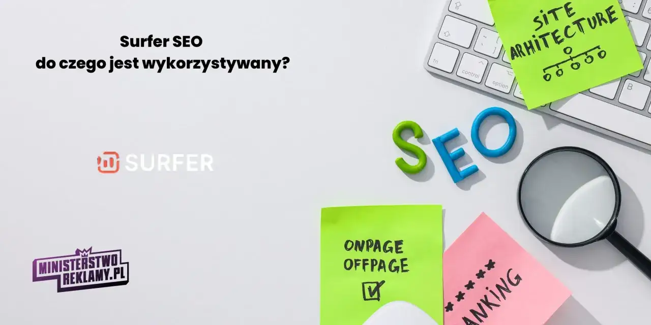 Surfer SEO pomaga w analizie strony i optymalizacji pod kątem wyszukiwarek. Na biurku leżą litery SEO, lupa i notatki.