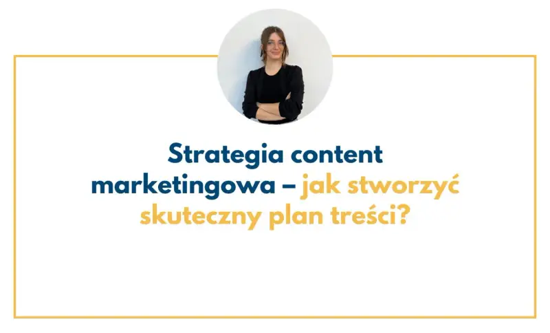Kobieta w okularach prezentuje strategię content marketingową i podpowiada, jak stworzyć skuteczny plan treści.